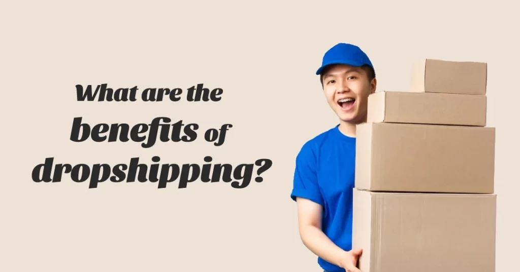 Benefits of Dropshipping