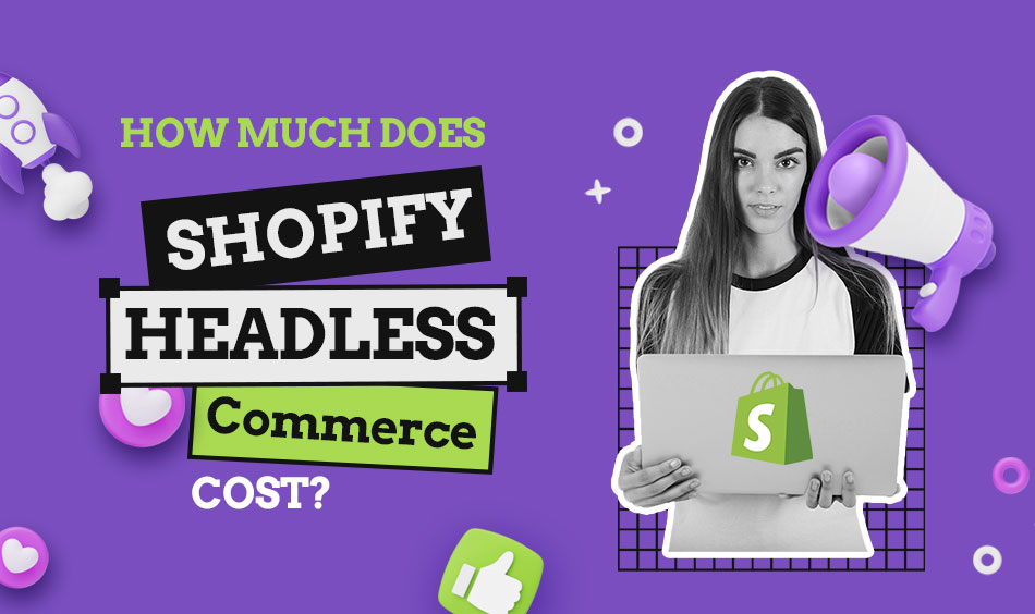 How much does Shopify Headless Commerce Cost