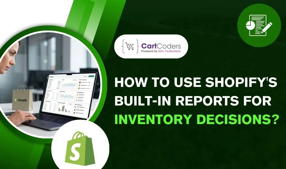 How to Use Shopify's Built-In Reports for Inventory Decisions?