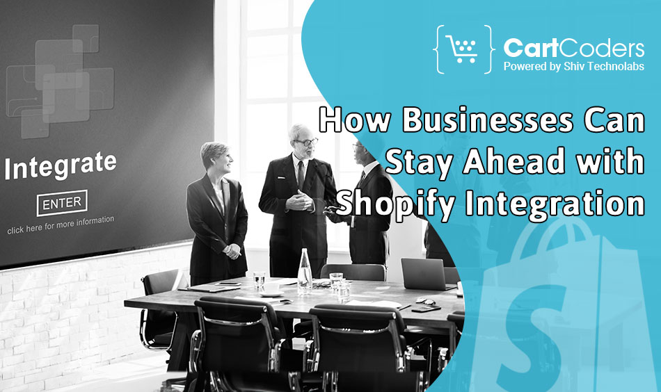 How Businesses Can Stay Ahead with Shopify Integration 
