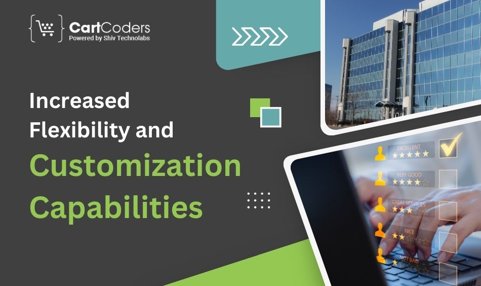 1. Increased Flexibility and Customization Capabilities