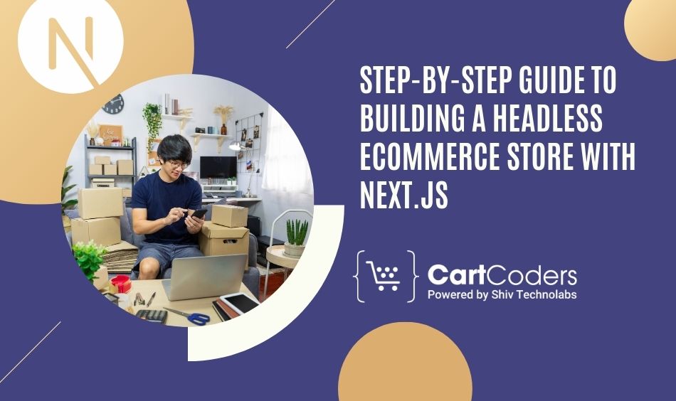 Step-by-Step Guide to Building a Headless eCommerce Store with Next.js