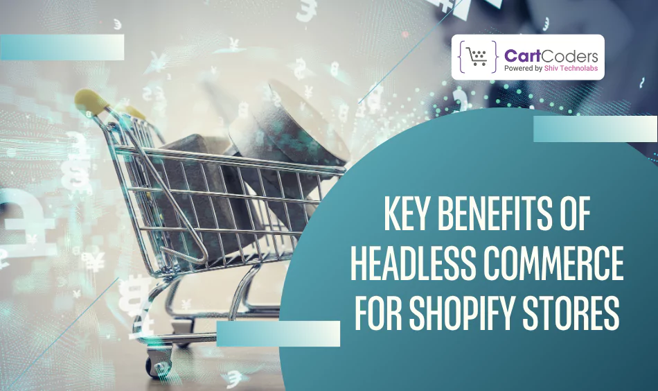 Key Benefits of Headless Commerce for Shopify Stores