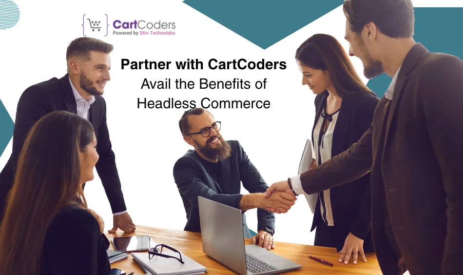 Partner with CartCoders - Avail the Benefits of Headless Commerce