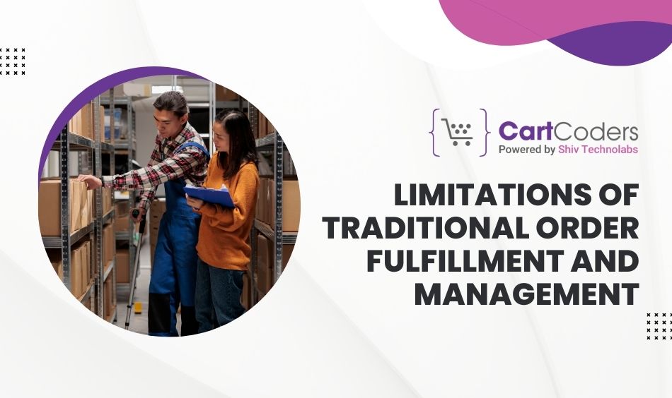 Limitations of Traditional Order Fulfillment and Management