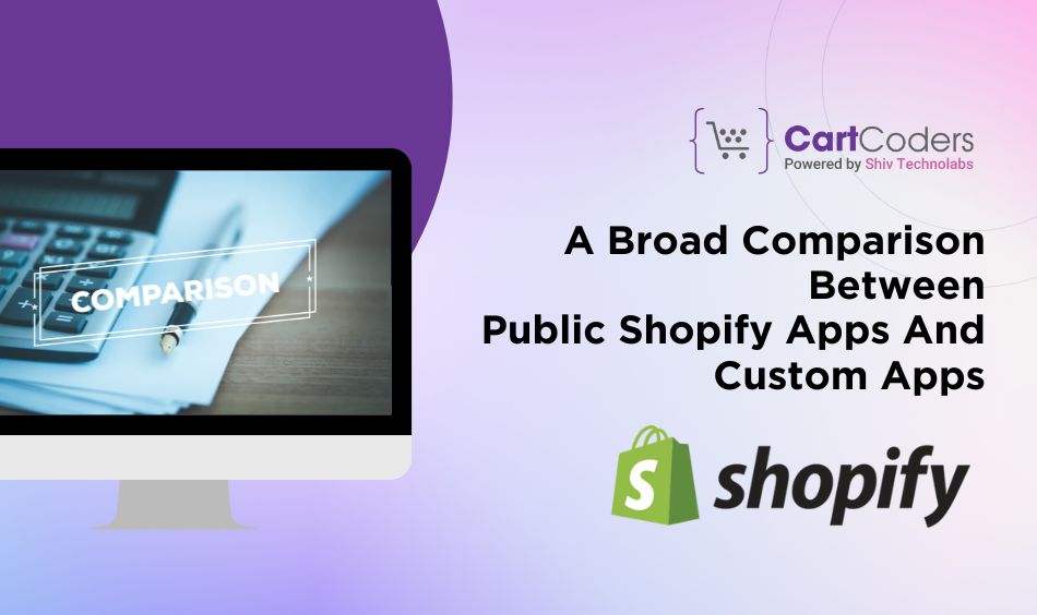A Broad Comparison Between Public Shopify Apps And Custom Apps