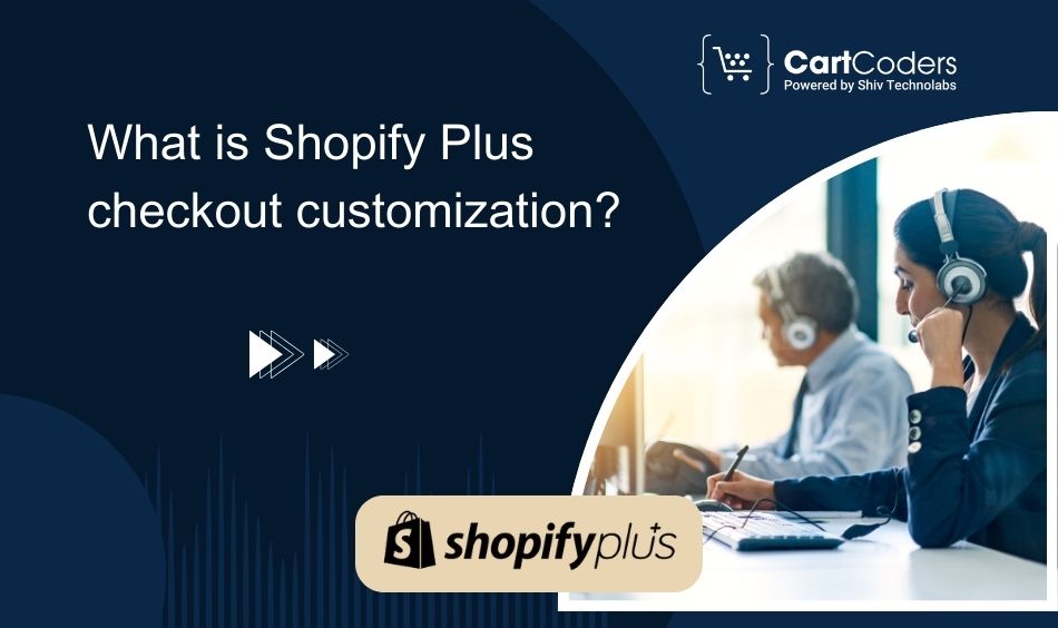 What is Shopify Plus checkout customization?