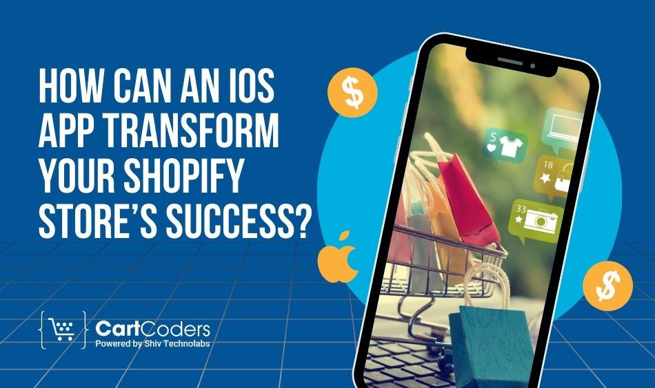 How Can an iOS App Transform Your Shopify Store’s Success