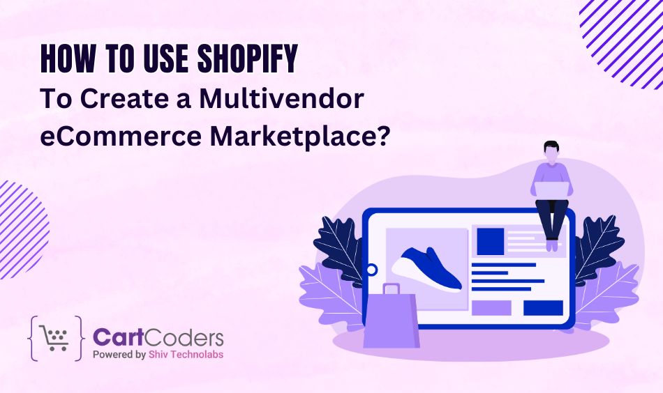 How to Use Shopify To Create a Multivendor eCommerce Marketplace?