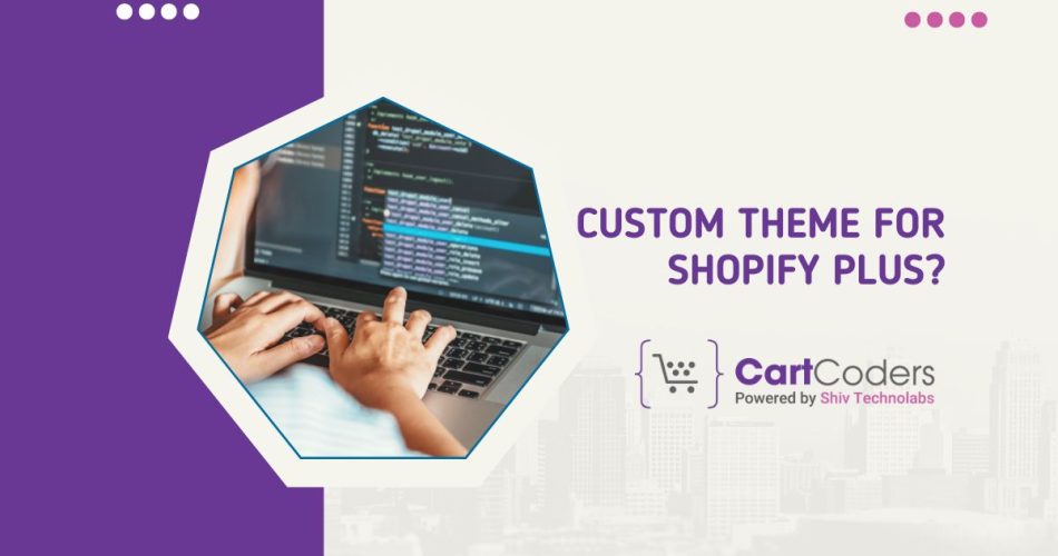 How to Choose the Perfect Custom Theme for Shopify Plus