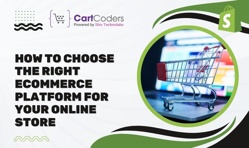 How to Choose the Right Ecommerce Platform for Your Online Store