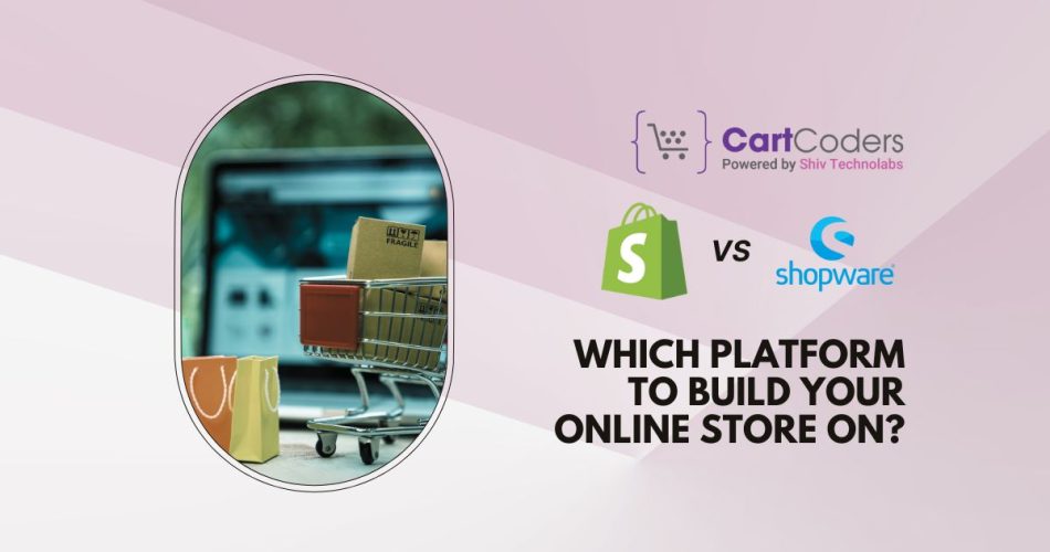 Shopify vs Shopware Which Platform to Build Your Online Store On