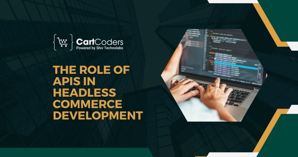 The Role of APIs in Headless Commerce Development