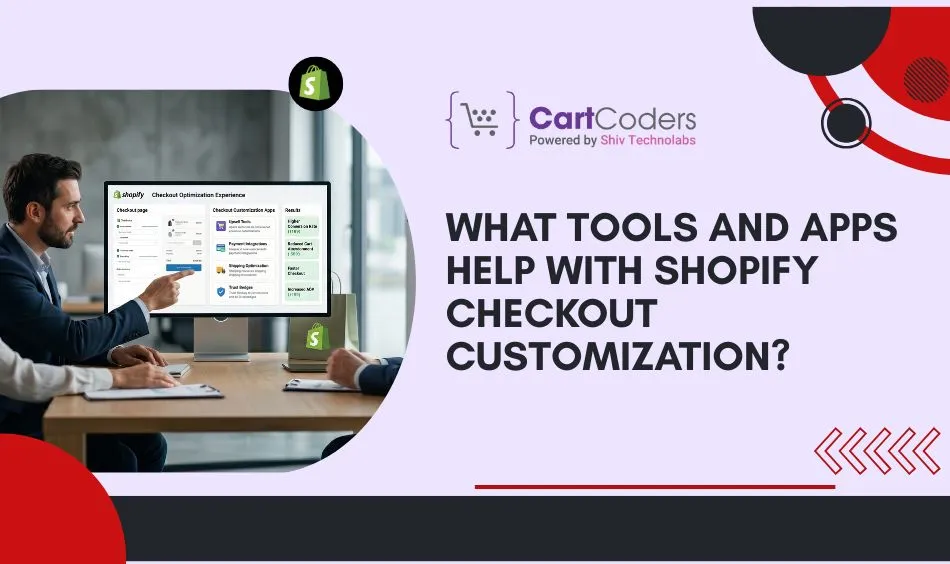 What Tools and Apps Help With Shopify Checkout Customization?