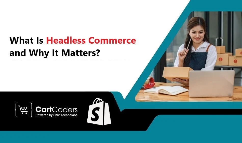 What Is Headless Commerce and Why It Matters?