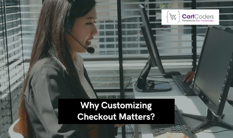 Why Customizing Checkout Matters