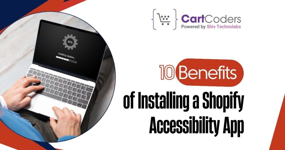 10 Benefits of Installing a Shopify Accessibility App