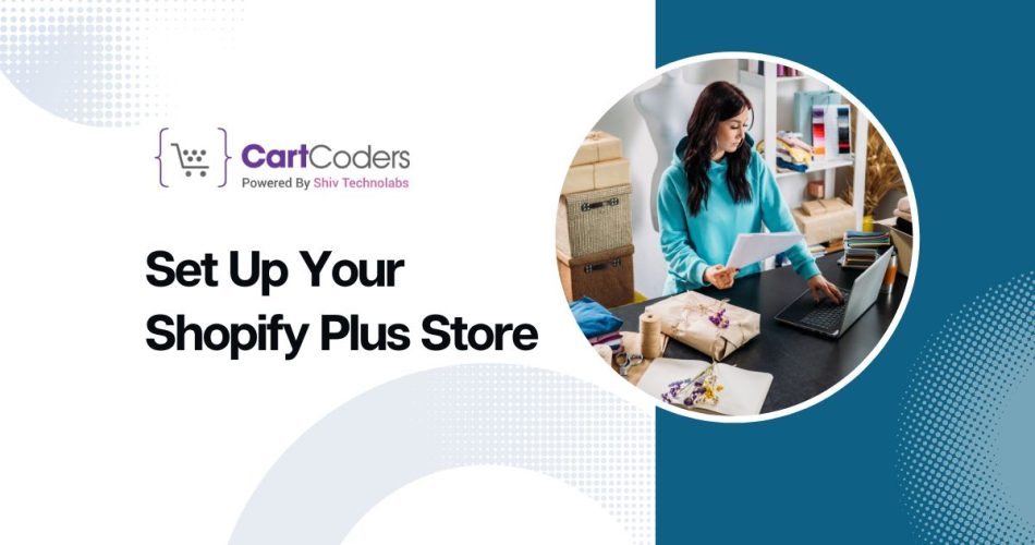 10 Essential Steps To Set Up Your Shopify Plus Store