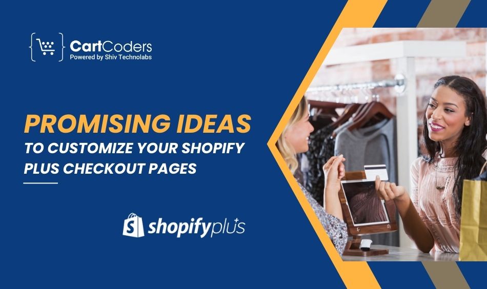 Promising  Ideas To Customize your Shopify Plus Checkout Pages