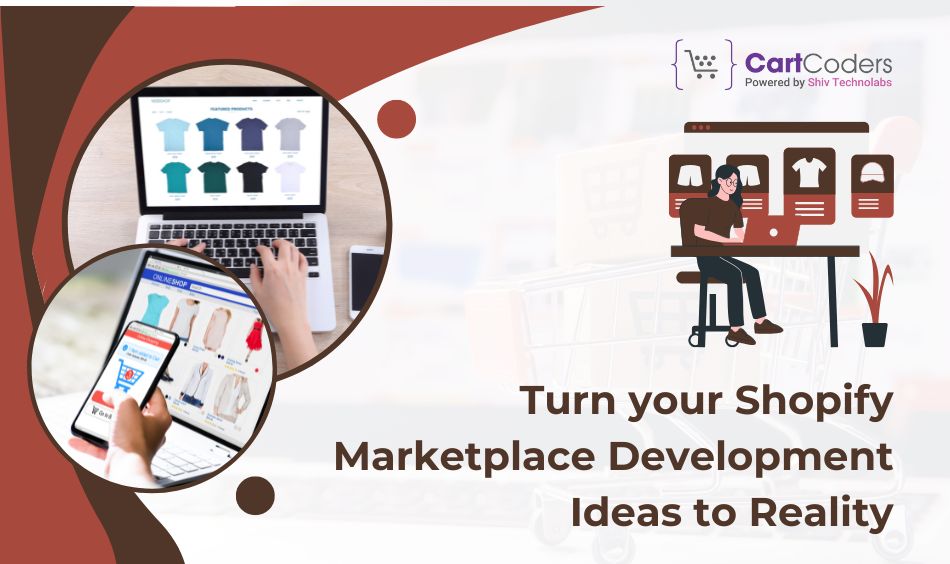Turn your Shopify Marketplace Development Ideas to Reality with CartCoders