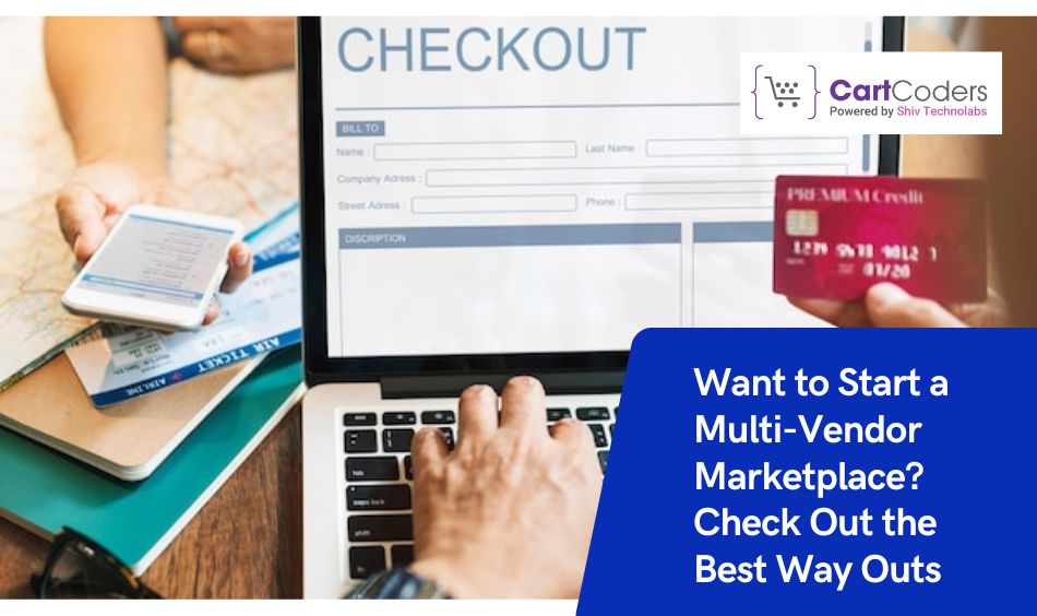 Want to Start a Multi-Vendor Marketplace Check Out the Best Way Outs