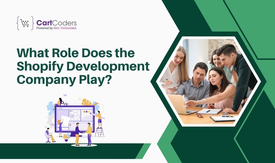 What Role Does the Shopify Development Company Play