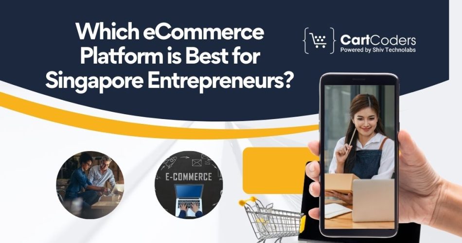 Which eCommerce Platform is Best for Singapore Entrepreneursv