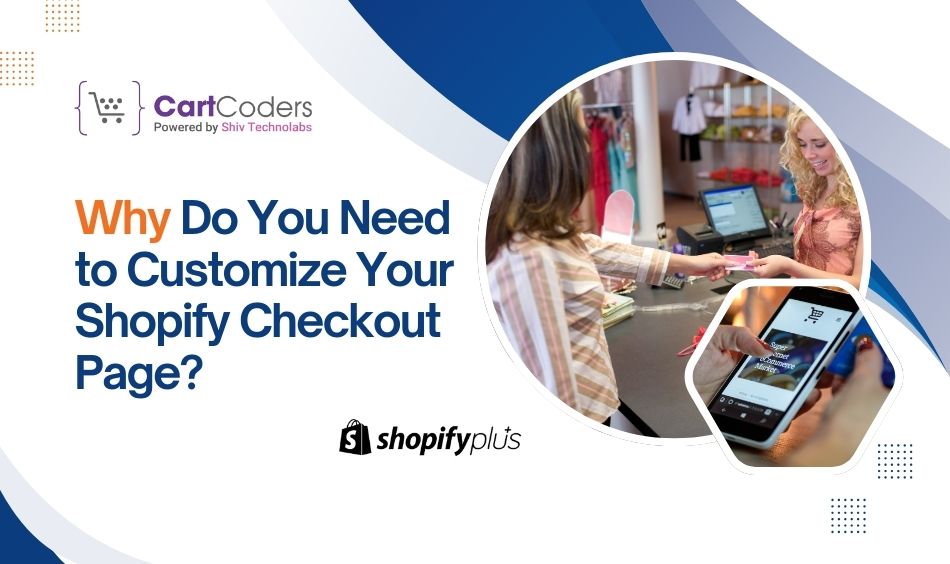 Why Do You Need to Customize Your Shopify Checkout Page