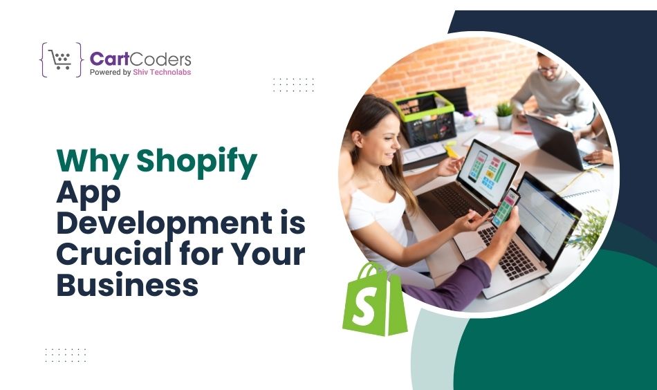 Why Shopify App Development is Crucial for Your Business