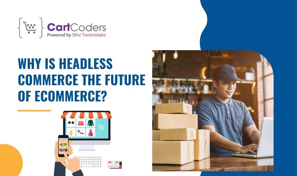 Why is Headless Commerce the Future of eCommerce