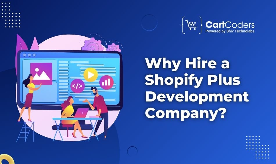 Why Hire a Shopify Plus Development Company?