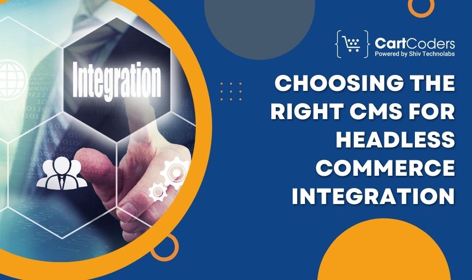 Choosing the Right CMS for Headless Commerce Integration
