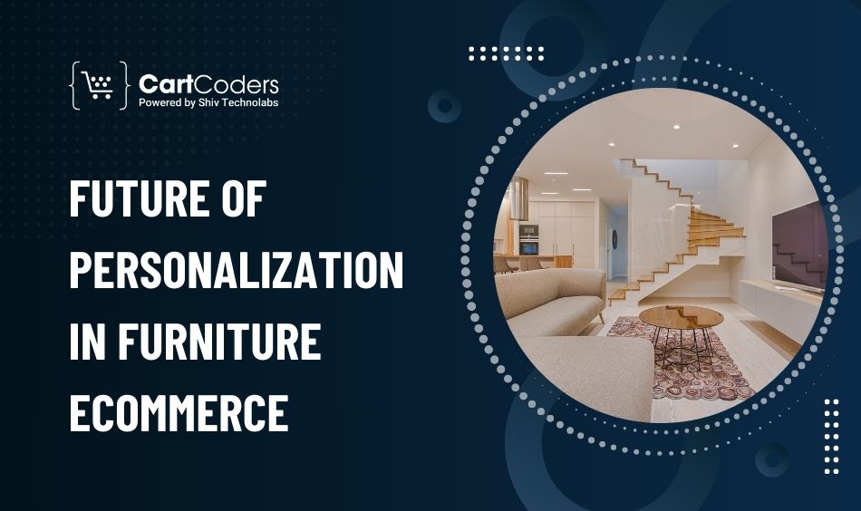 Future of Personalization in Furniture Ecommerce