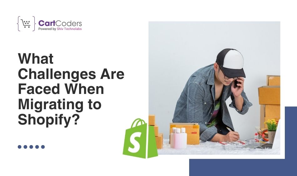 What Challenges Are Faced When Migrating to Shopify