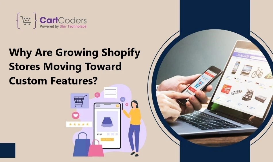 Why Are Growing Shopify Stores Moving Toward Custom Features?