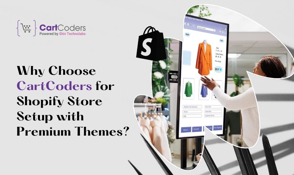 Why Choose CartCoders for Shopify Store Setup with Premium Themes