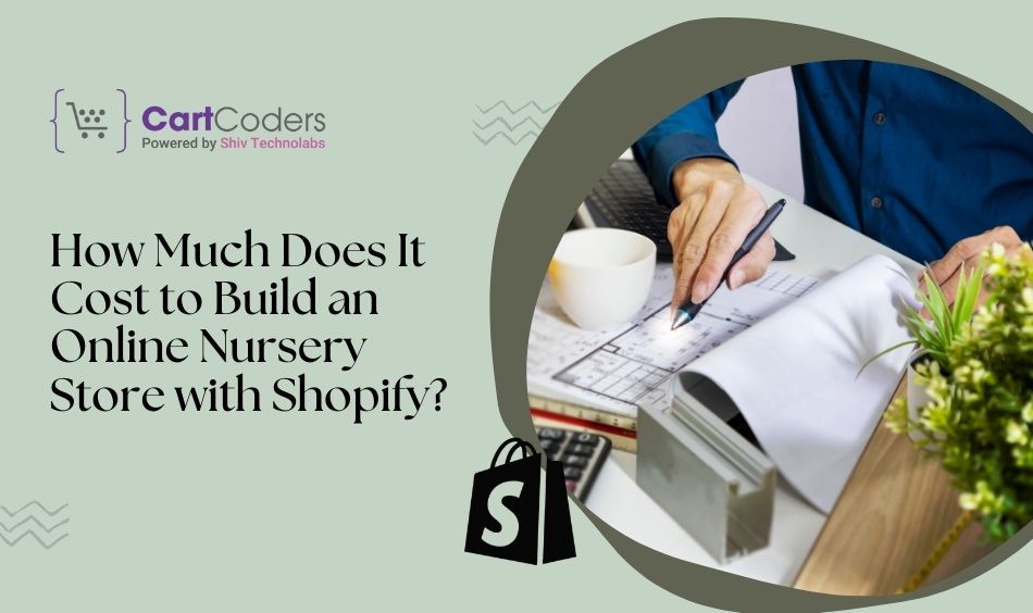 How Much Does It Cost to Build an Online Nursery Store with Shopify?