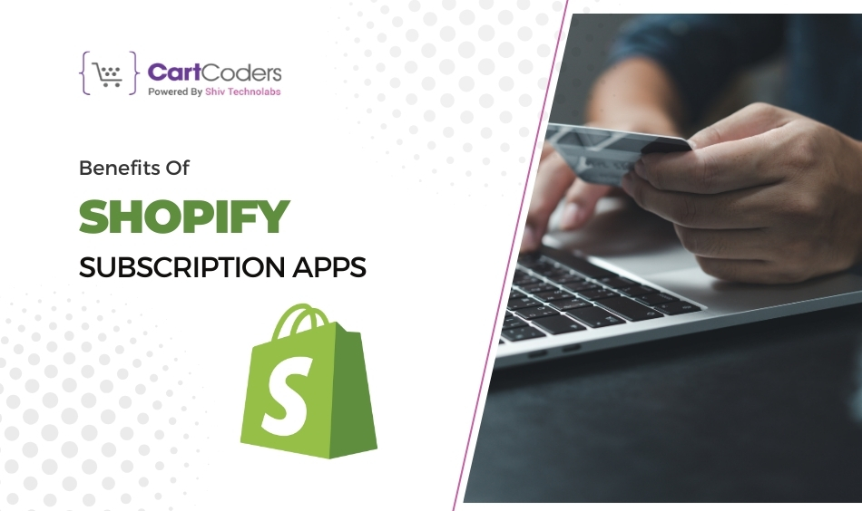 Benefits Of Shopify Subscription Apps