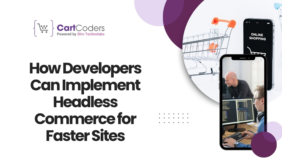 How Developers Can Implement Headless Commerce for Faster Sites