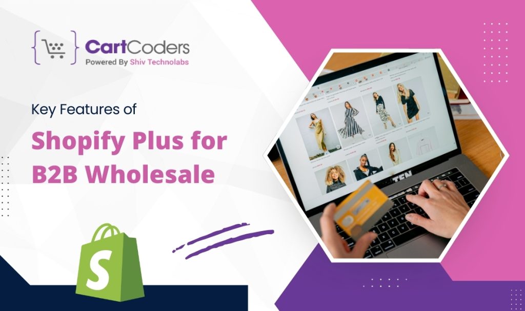 Key Features of Shopify Plus for B2B Wholesale