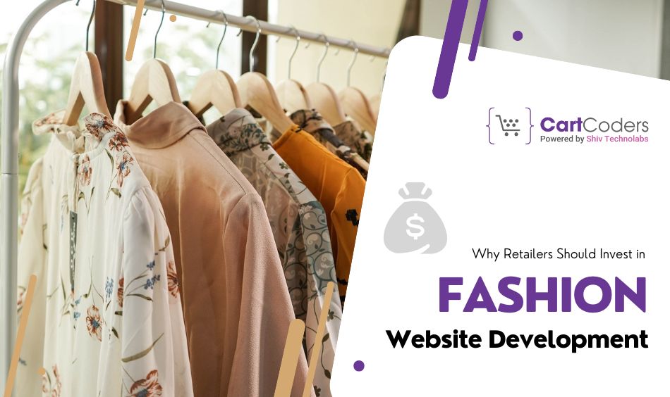 Why Retailers Should Invest in Fashion Website Development