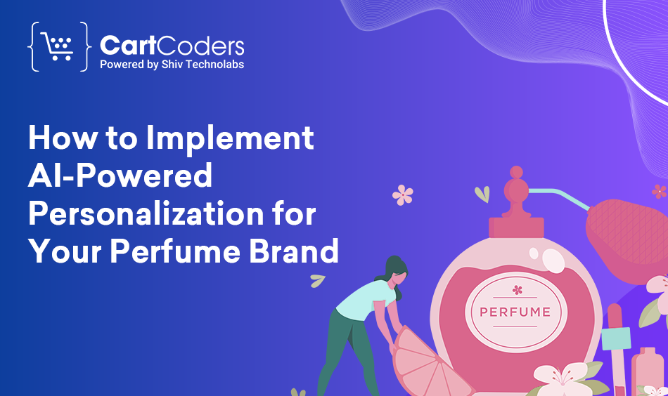 How to Implement AI-Powered Personalization for Your Perfume Brand