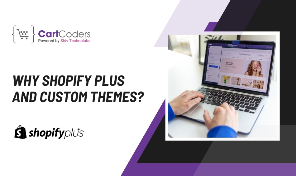 Why Shopify Plus and Custom Themes