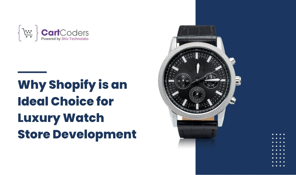 Why Shopify is an Ideal Choice for Luxury Watch Store Development