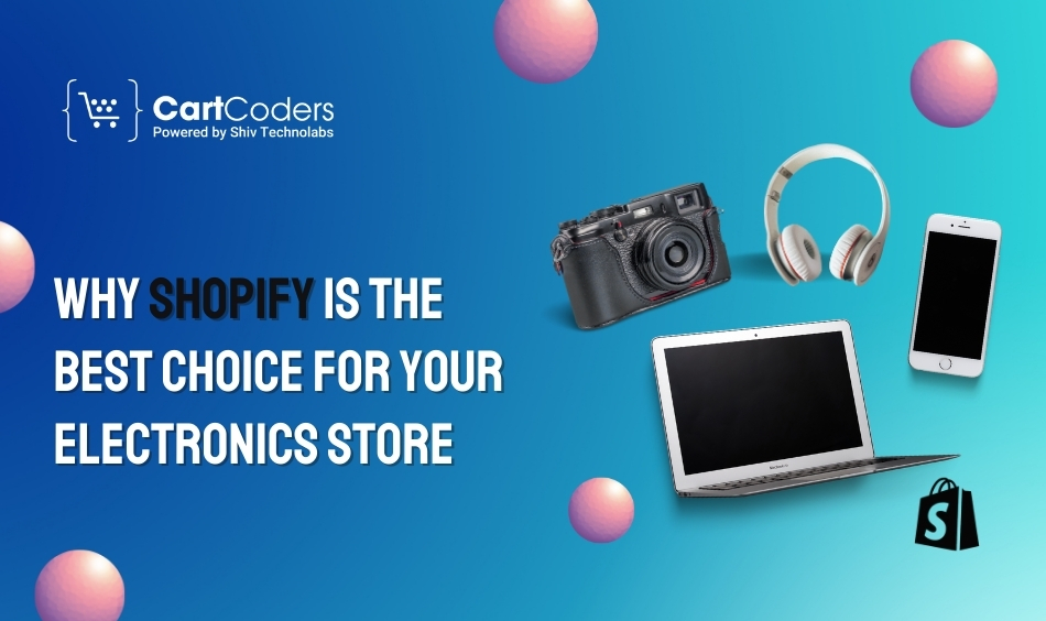 Why Shopify is the Best Choice for Your Electronics Store