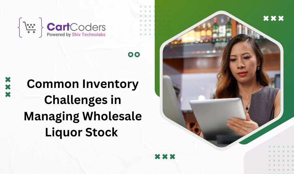 Common Inventory Challenges in Managing Wholesale Liquor Stock