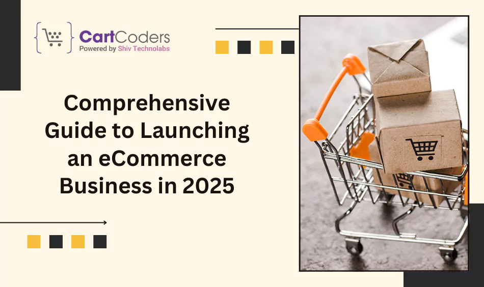 Comprehensive Guide to Launching an eCommerce Business in 2025