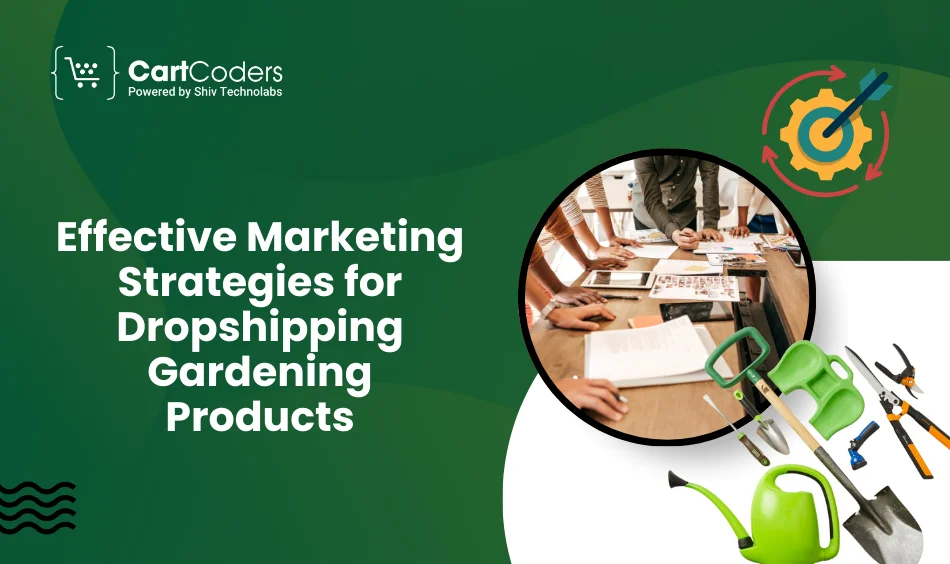 Effective Marketing Strategies for Dropshipping Gardening Products