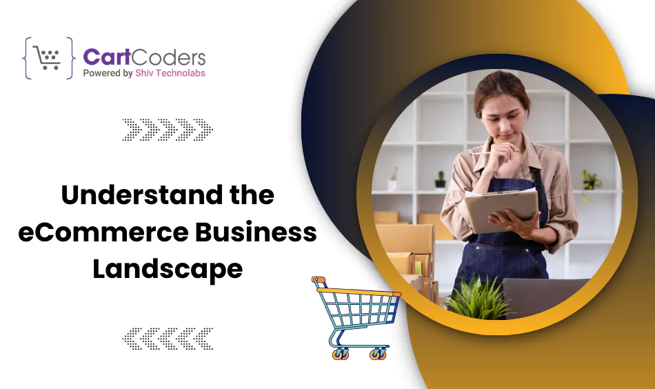 Understand the eCommerce Business Landscape