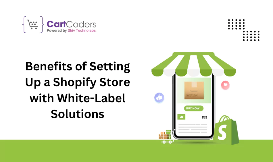 Benefits of Setting Up a Shopify Store with White-Label Solutions